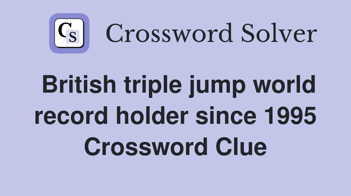British triple jump world record holder since 1995 Crossword Clue