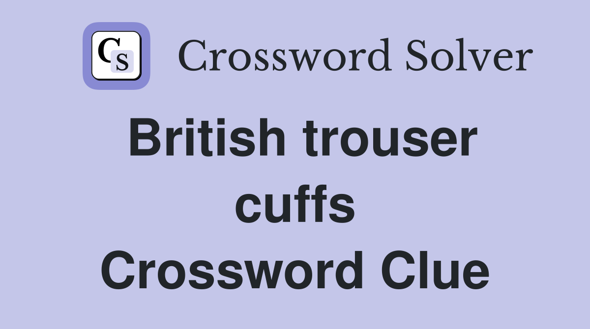 British trouser cuffs Crossword Clue