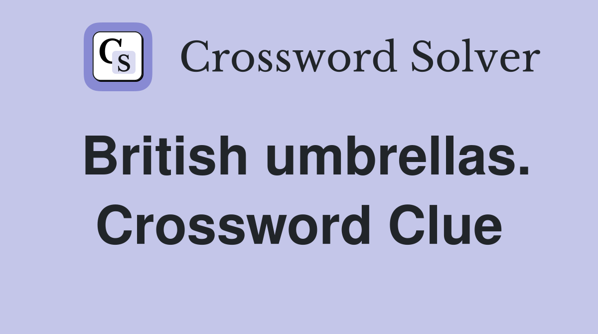 British umbrellas. Crossword Clue