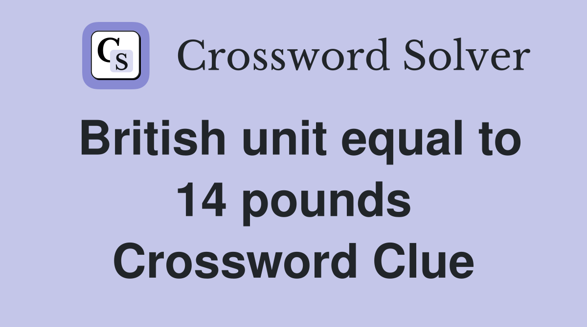 British unit equal to 14 pounds Crossword Clue