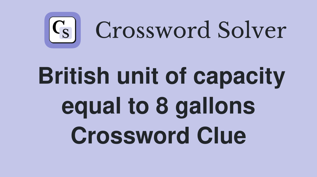 British unit of capacity equal to 8 gallons Crossword Clue