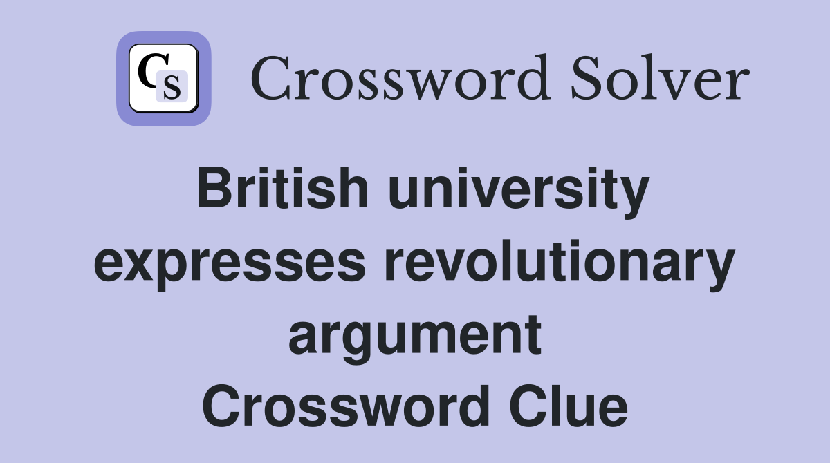 British university expresses revolutionary argument Crossword Clue