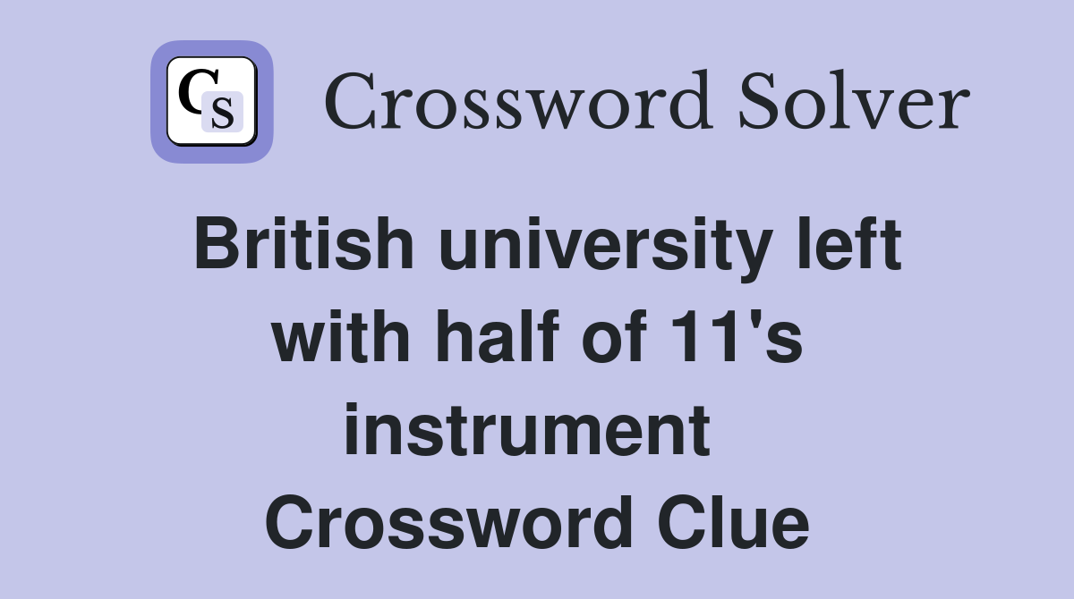 British university left with half of 11's instrument  Crossword Clue