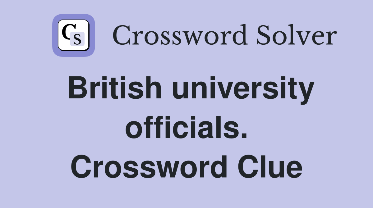 British university officials. Crossword Clue