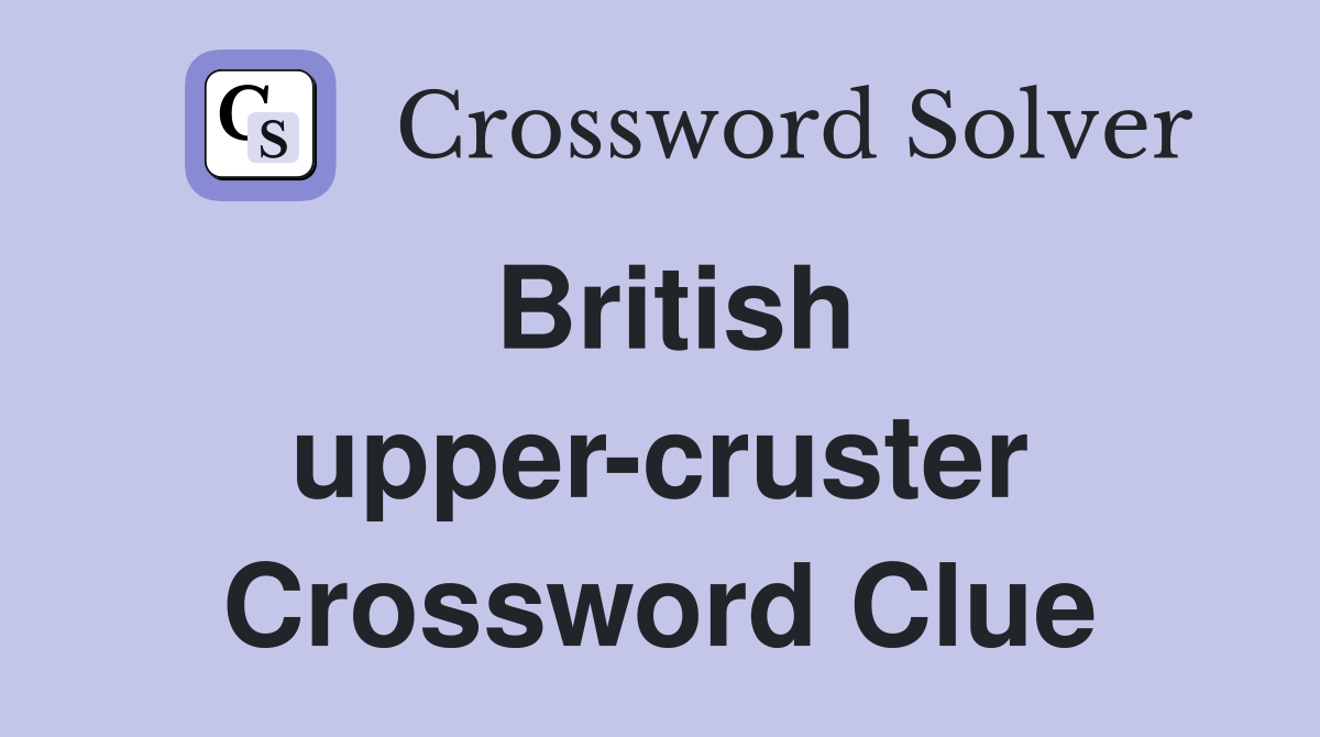 British upper-cruster Crossword Clue