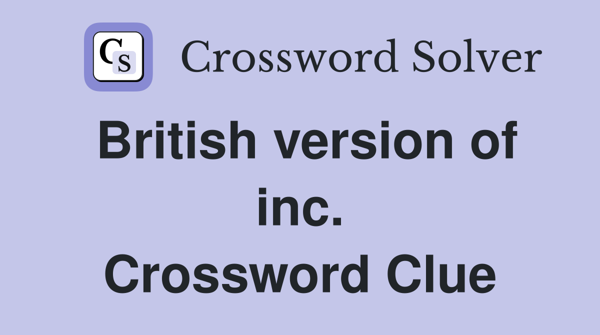 British version of inc. Crossword Clue
