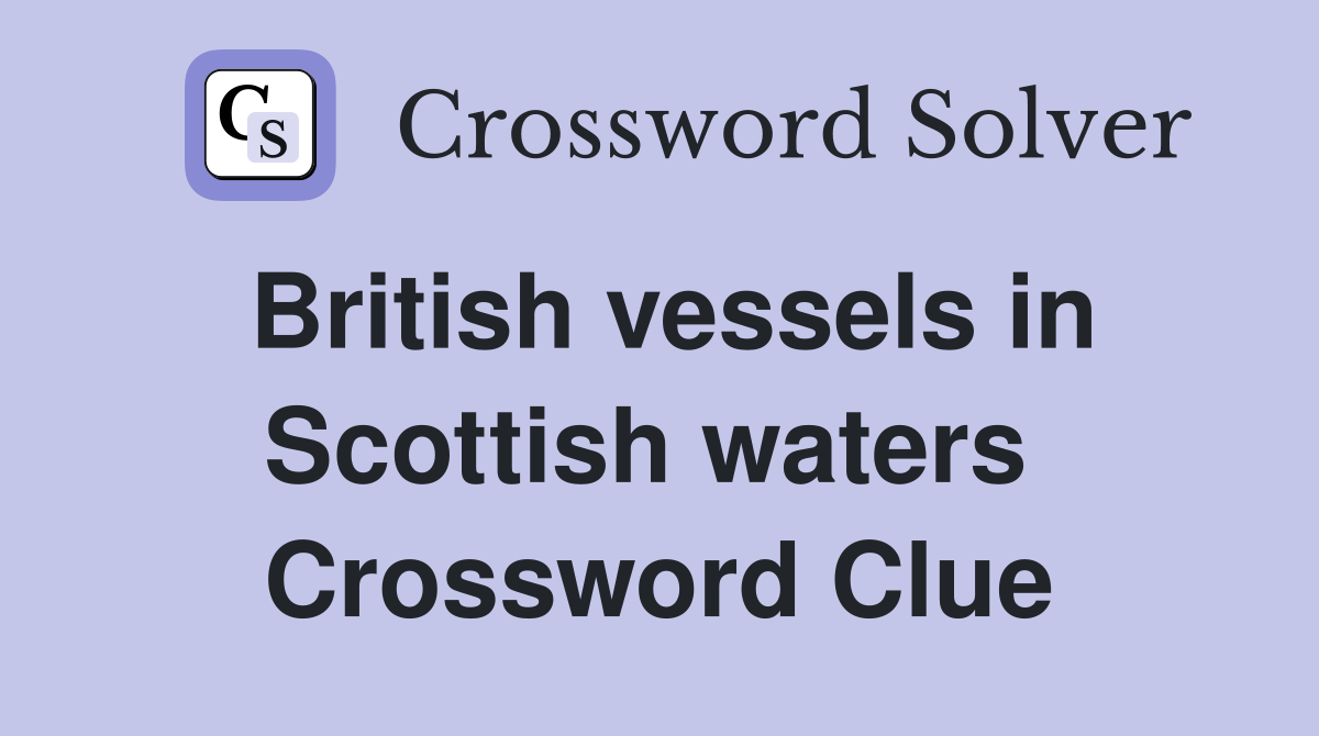 British vessels in Scottish waters  Crossword Clue