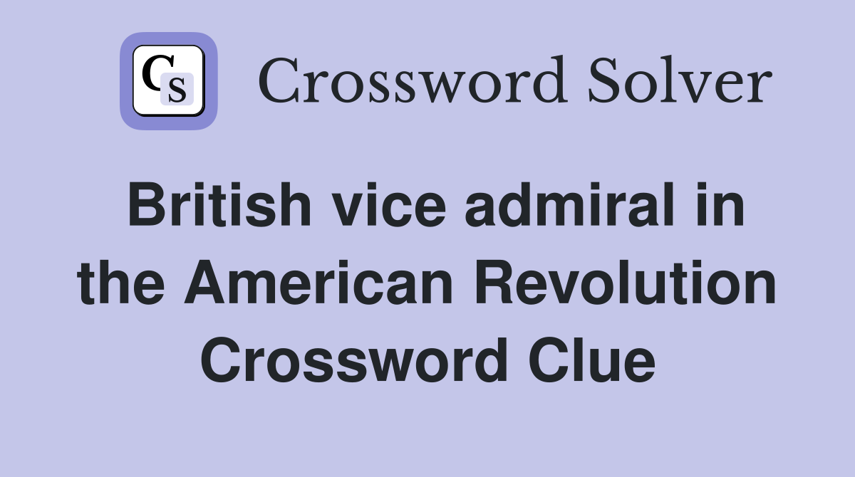 British vice admiral in the American Revolution Crossword Clue