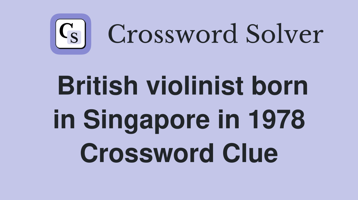 British violinist born in Singapore in 1978 Crossword Clue