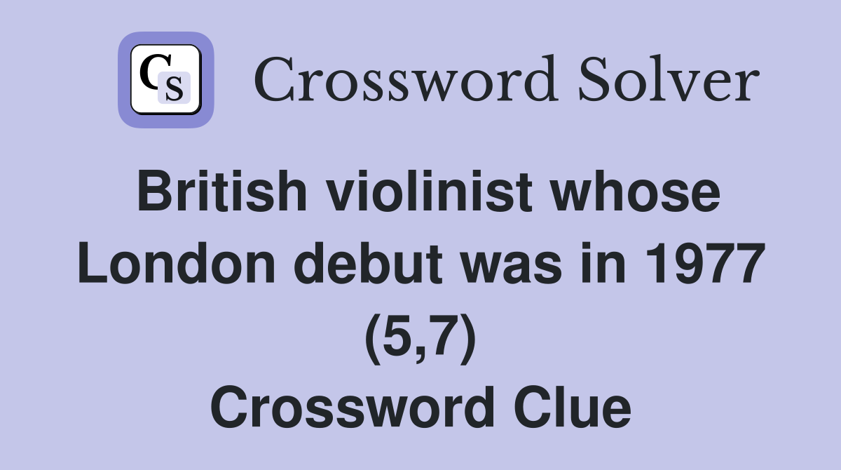 British violinist whose London debut was in 1977 (5,7) Crossword Clue