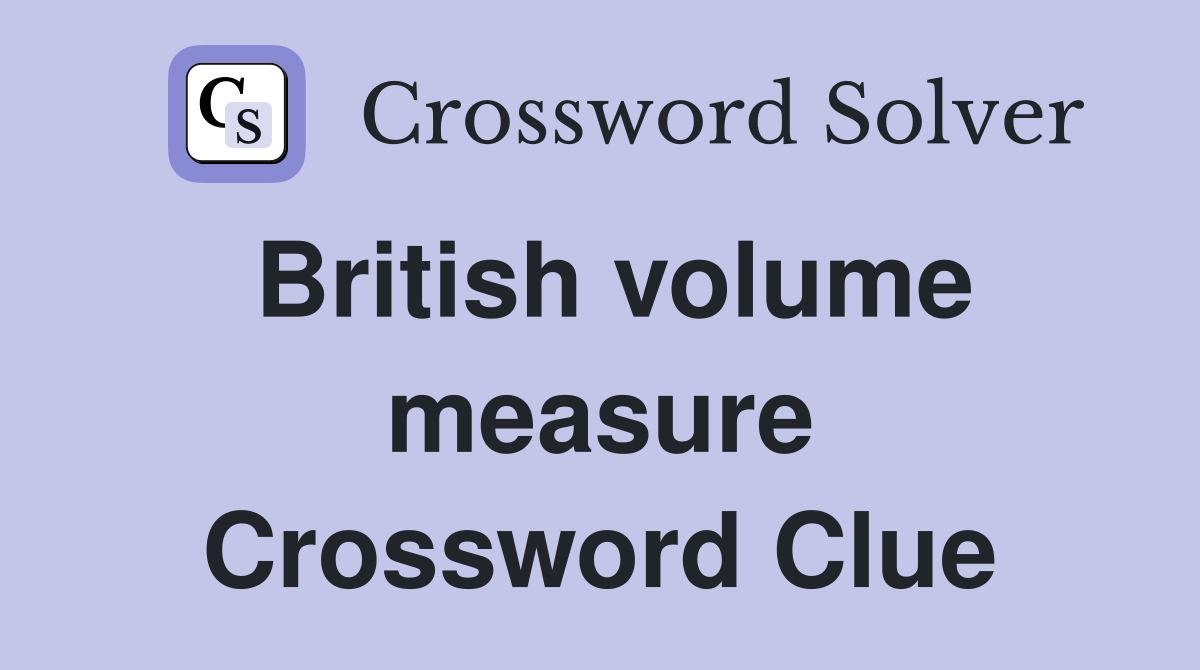 British volume measure Crossword Clue