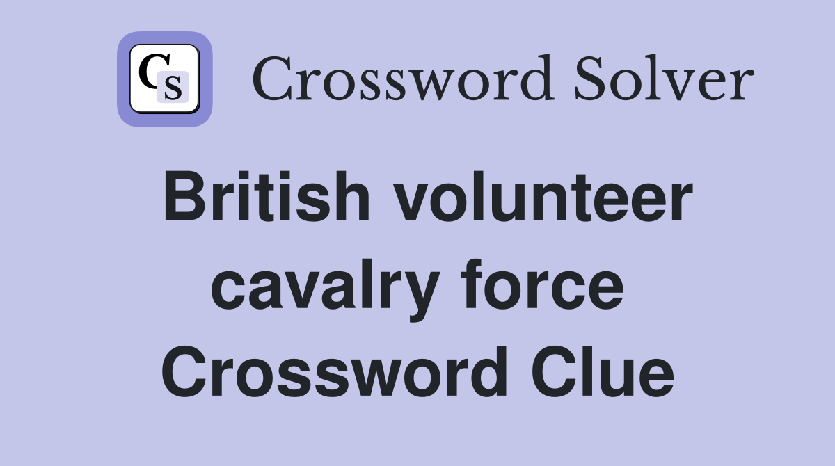 British volunteer cavalry force Crossword Clue