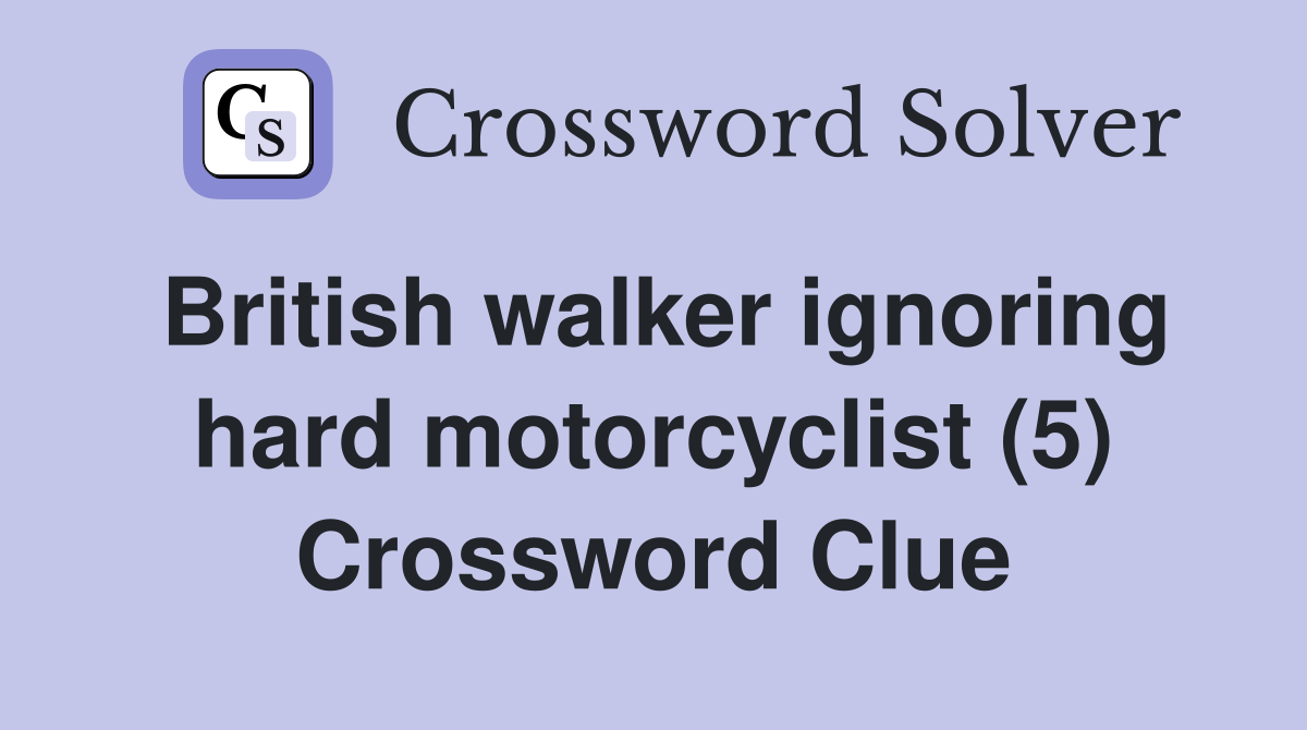 British walker ignoring hard motorcyclist (5) Crossword Clue