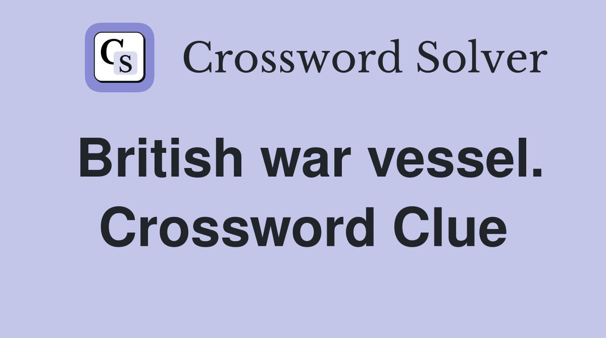 British war vessel. Crossword Clue