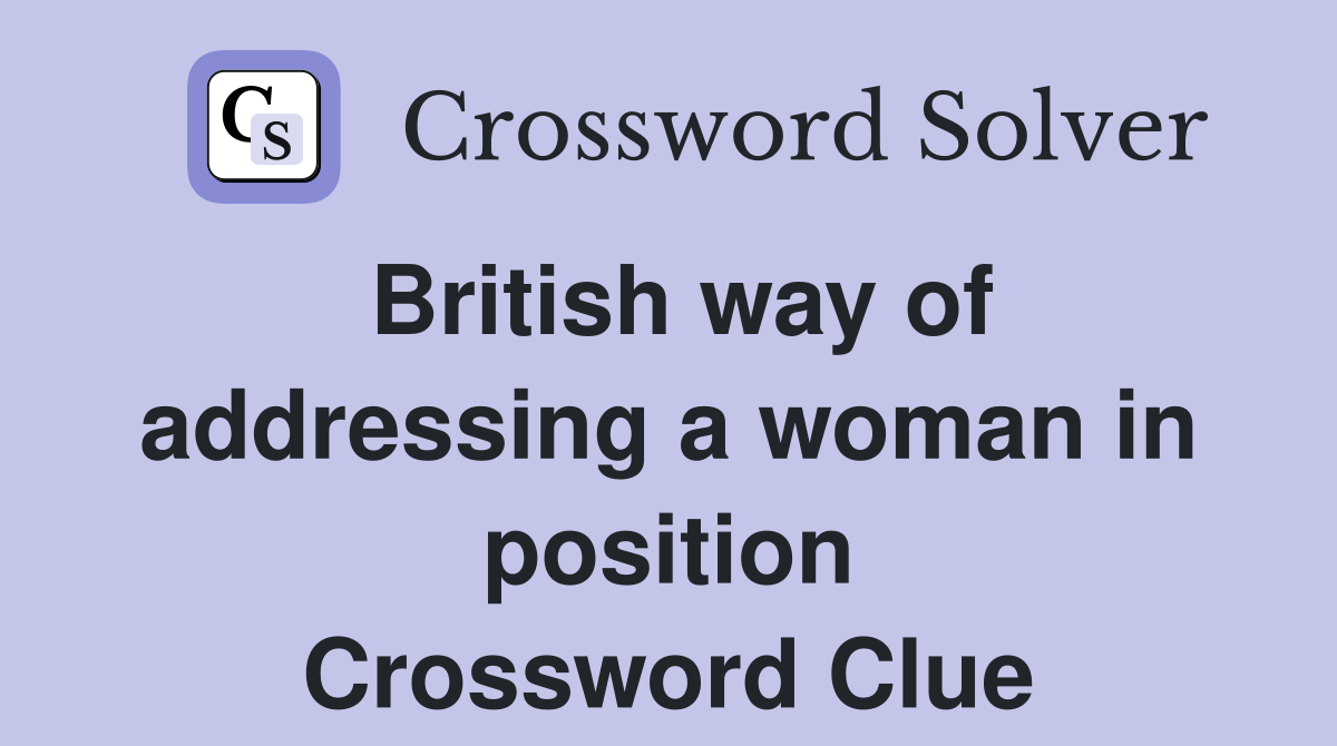 British way of addressing a woman in position Crossword Clue