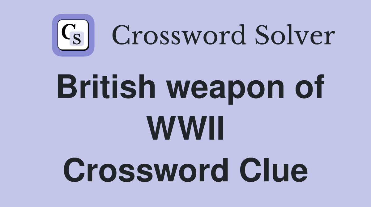 British weapon of WWII Crossword Clue