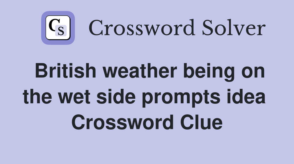 British weather being on the wet side prompts idea  Crossword Clue