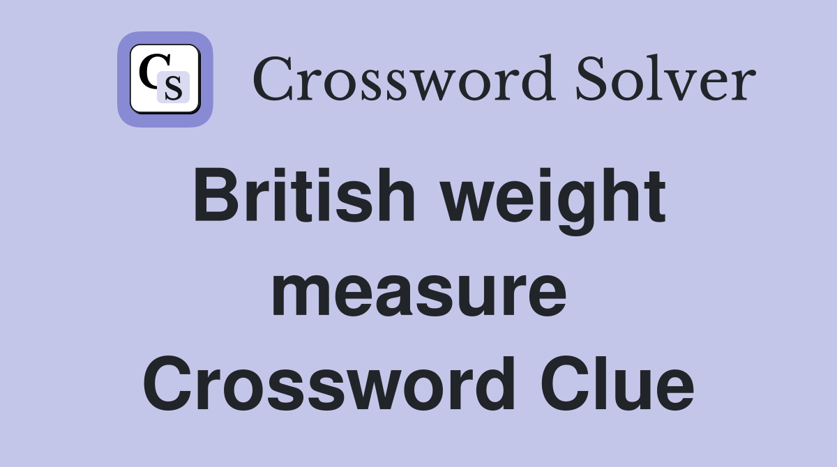 British weight measure Crossword Clue