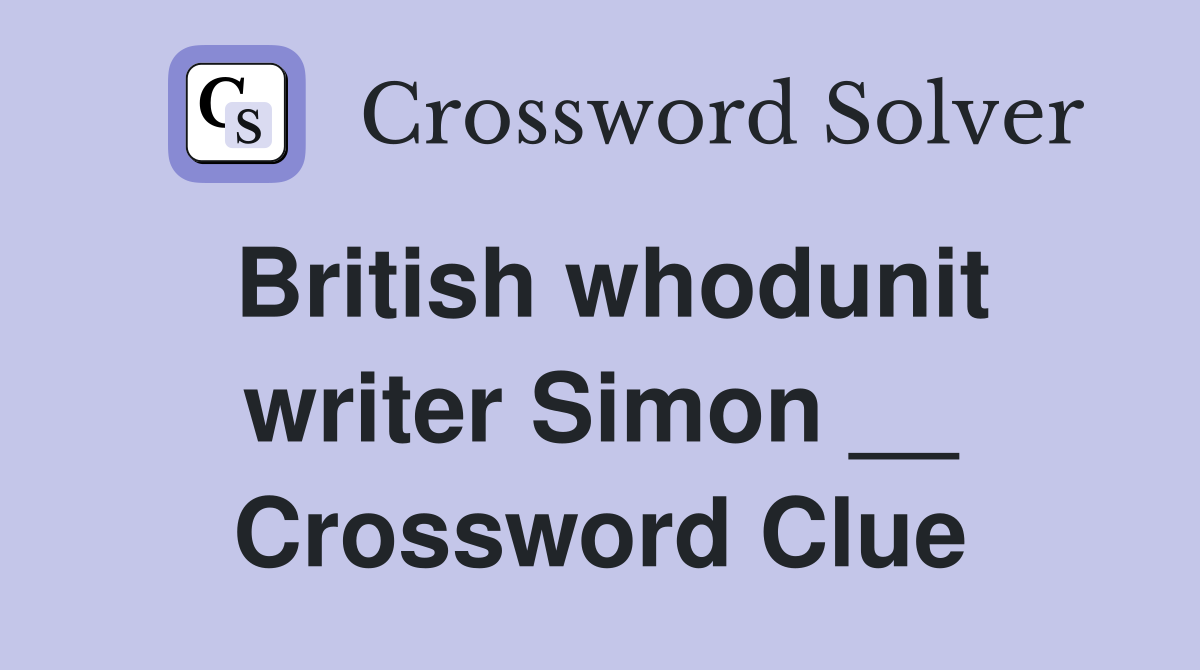 British whodunit writer Simon __ Crossword Clue