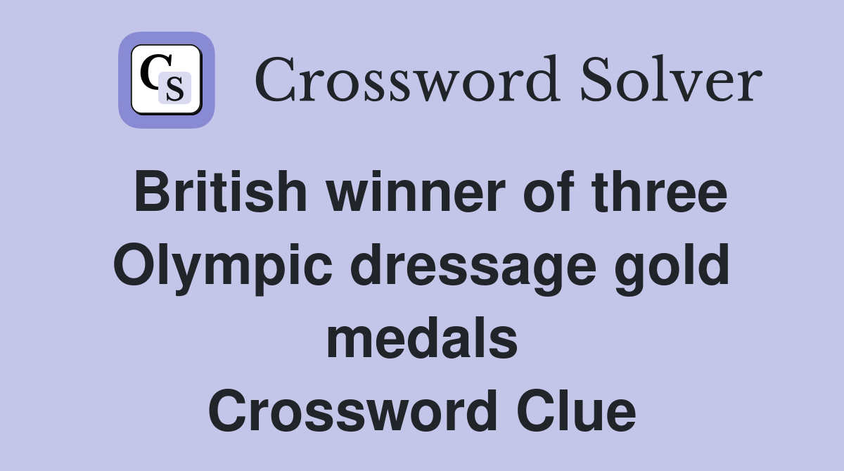 British winner of three Olympic dressage gold medals Crossword Clue