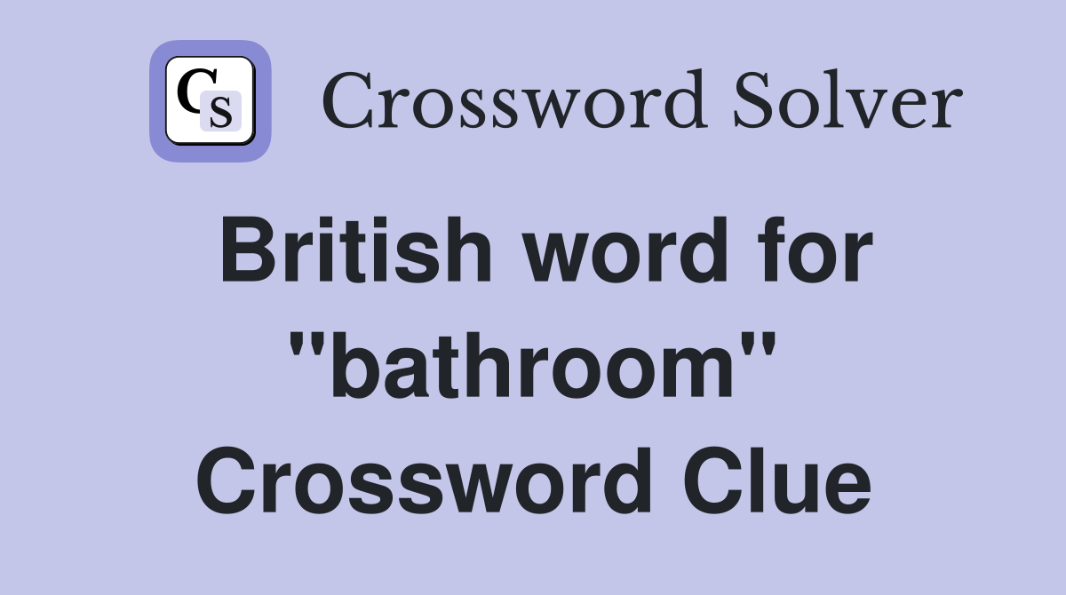 British word for "bathroom" Crossword Clue