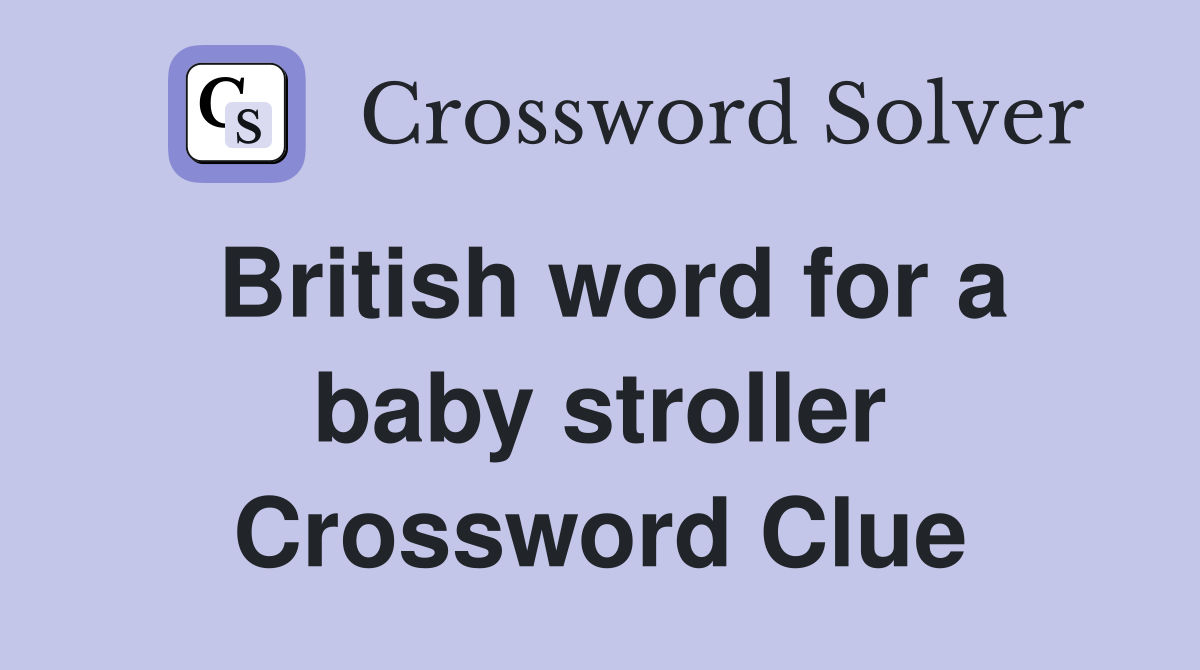 British word for a baby stroller Crossword Clue