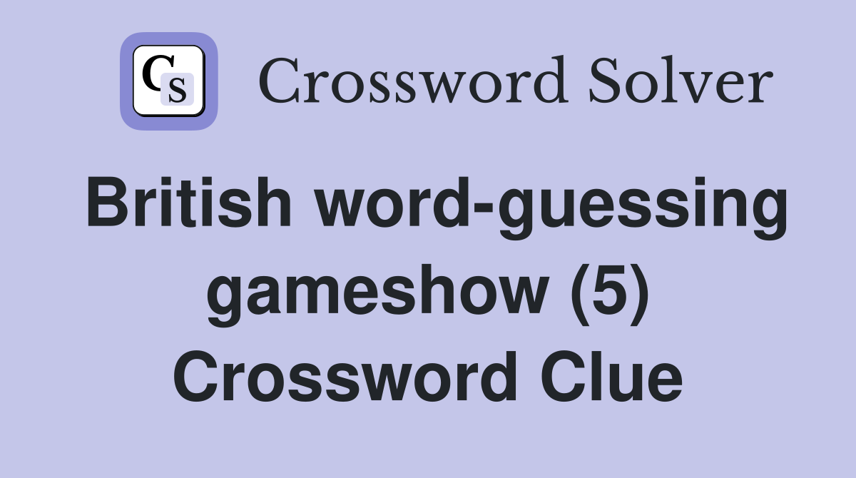 British word-guessing gameshow (5) Crossword Clue