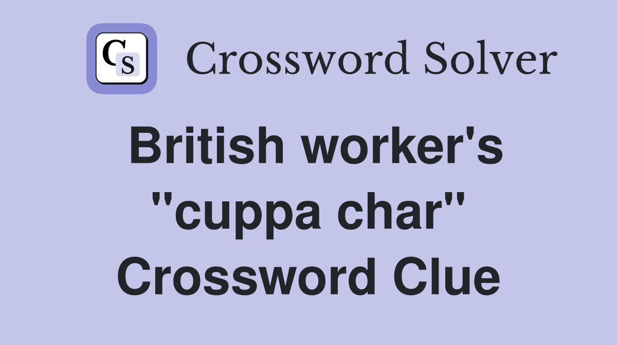 British worker's "cuppa char" Crossword Clue