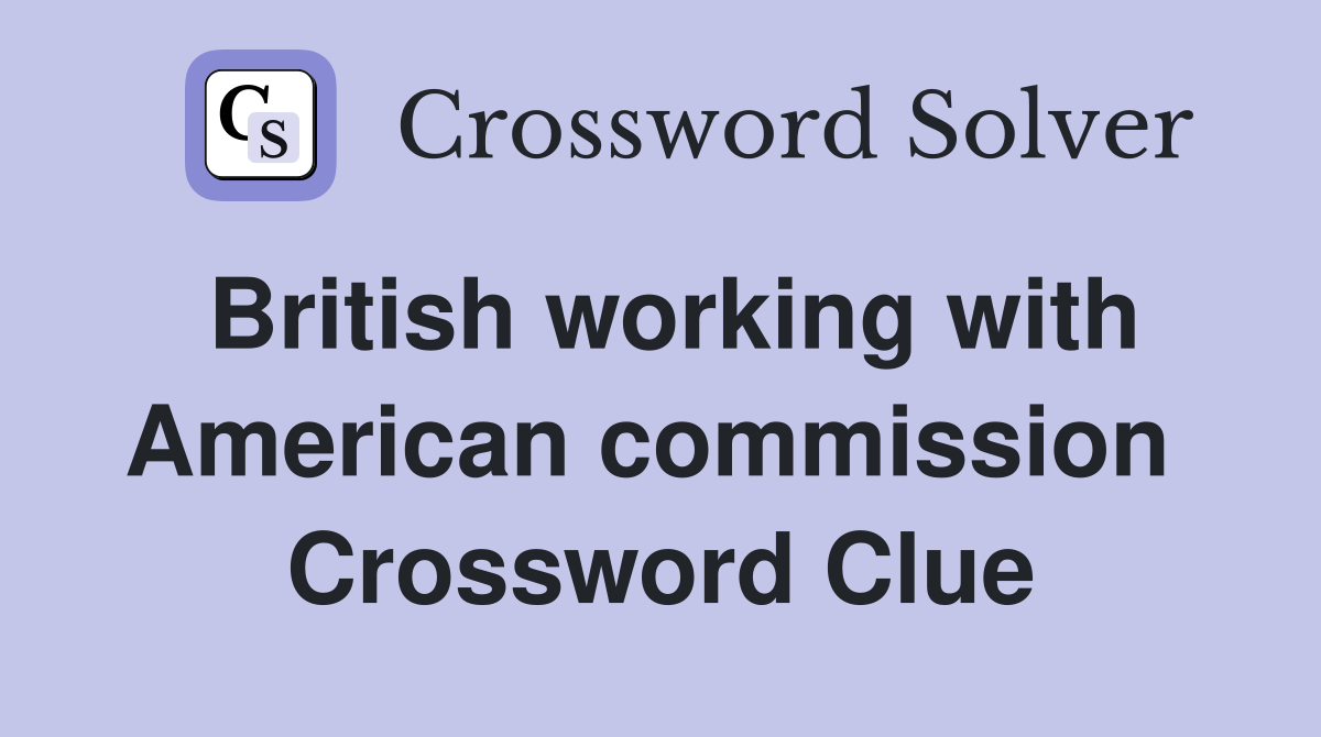 British working with American commission  Crossword Clue