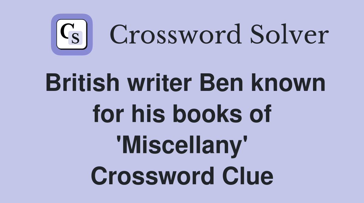 British writer Ben known for his books of 'Miscellany' Crossword Clue