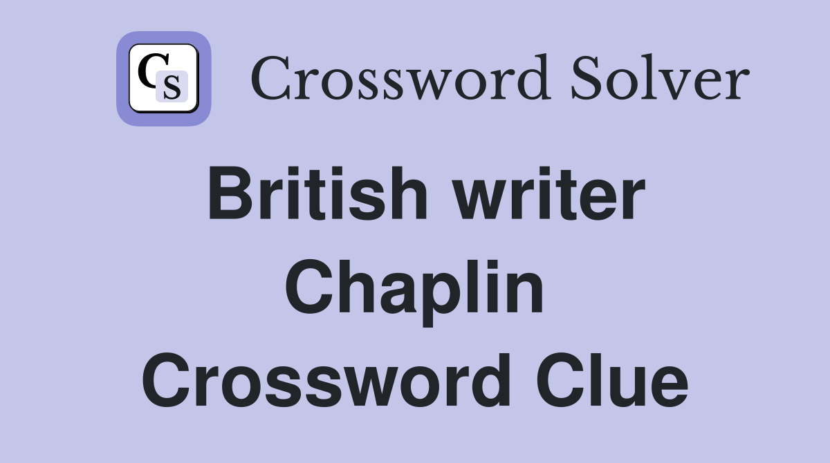 British writer Chaplin Crossword Clue