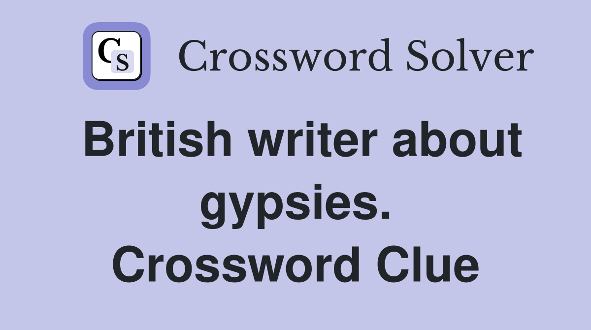 British writer about gypsies. Crossword Clue