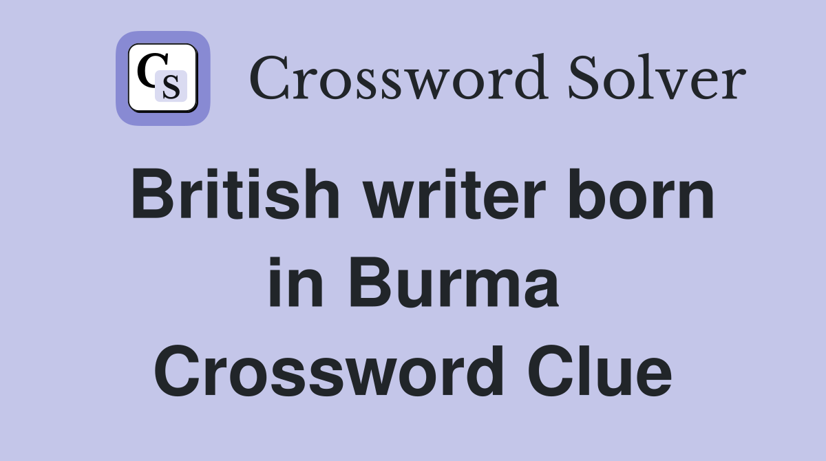 British writer born in Burma Crossword Clue