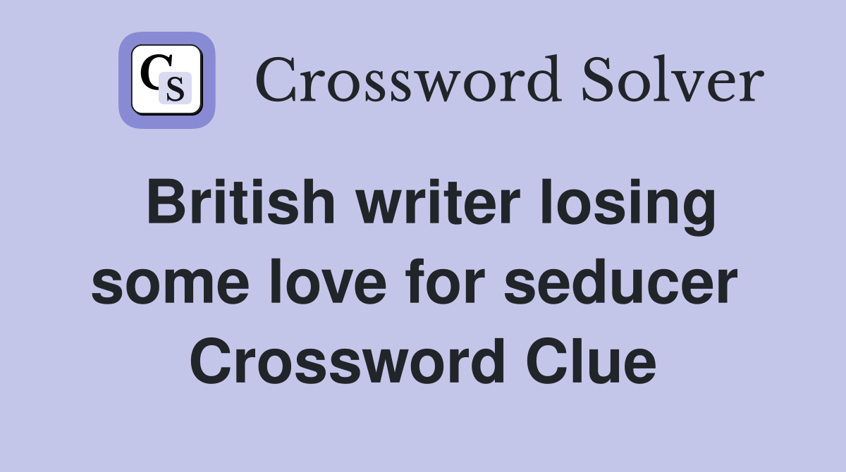 British writer losing some love for seducer  Crossword Clue