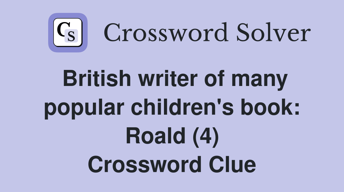 British writer of many popular children's book: Roald (4) Crossword Clue