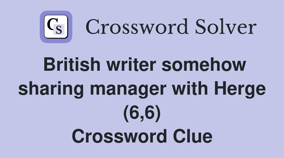 British writer somehow sharing manager with Herge (6,6) Crossword Clue