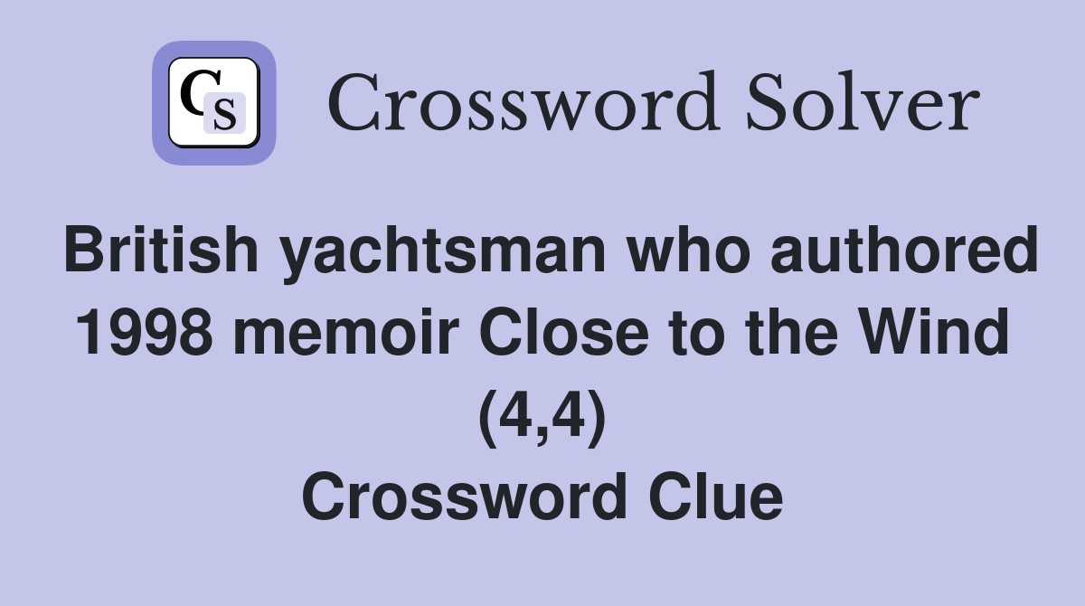 British yachtsman who authored 1998 memoir Close to the Wind (4,4) Crossword Clue