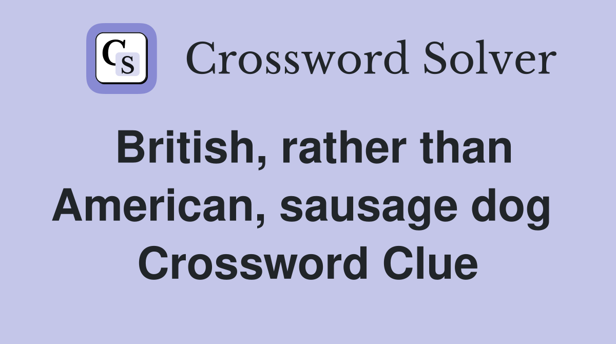 British, rather than American, sausage dog  Crossword Clue