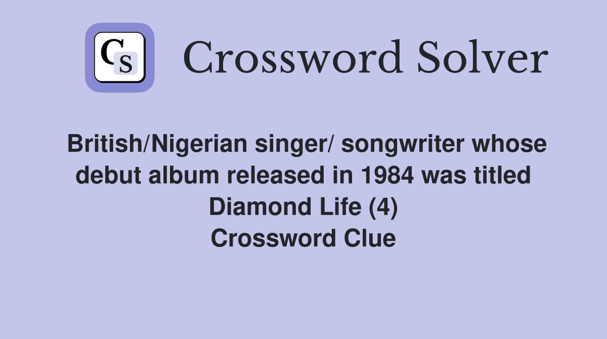 British/Nigerian singer/ songwriter whose debut album released in 1984 was titled Diamond Life (4) Crossword Clue