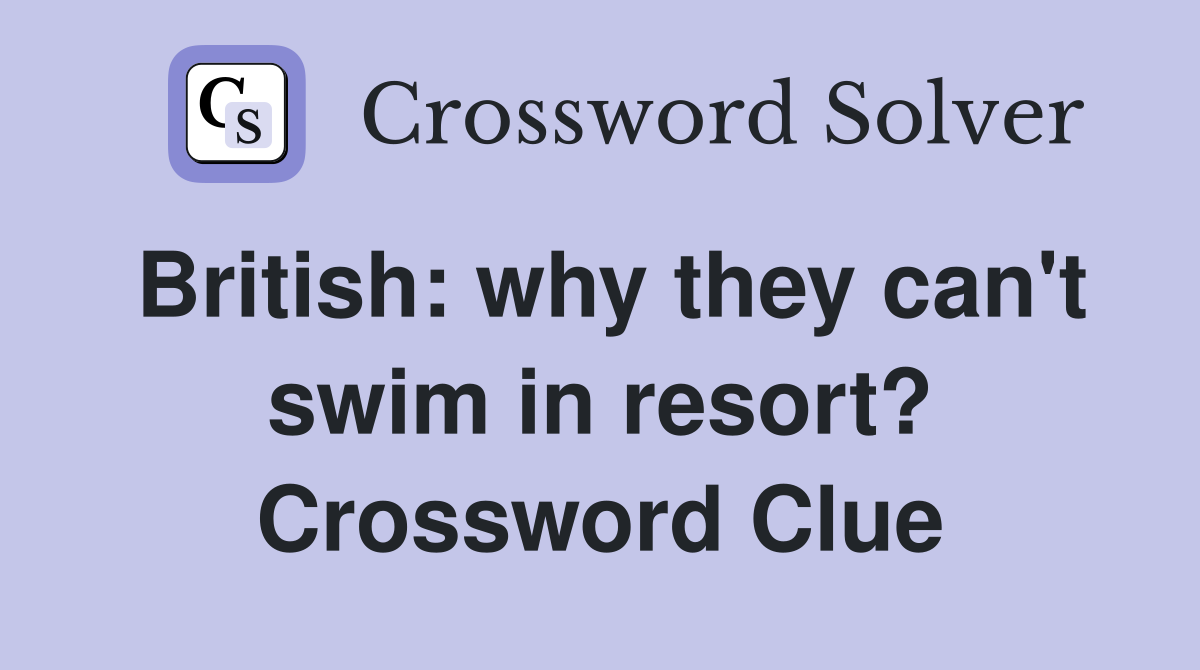 British: why they can't swim in resort? Crossword Clue