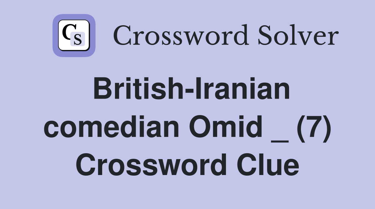 British-Iranian comedian Omid _ (7) Crossword Clue