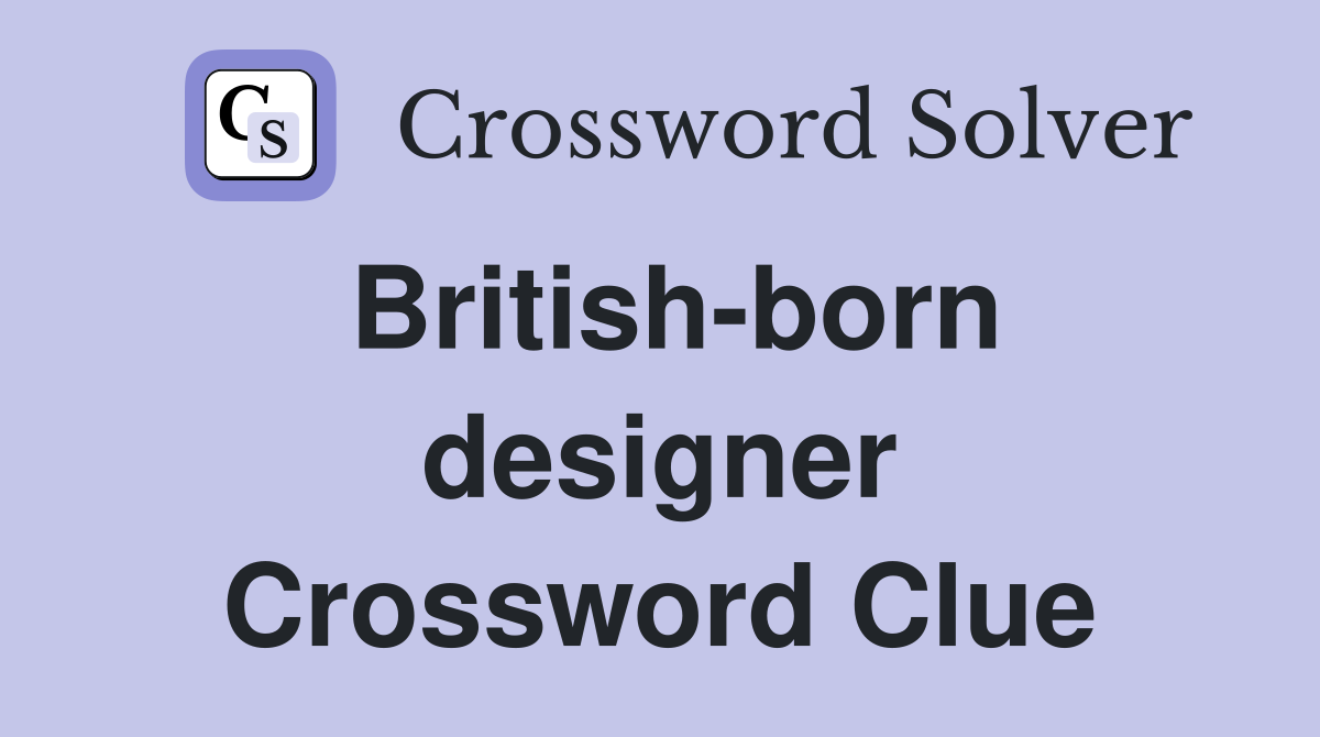 British-born designer Crossword Clue