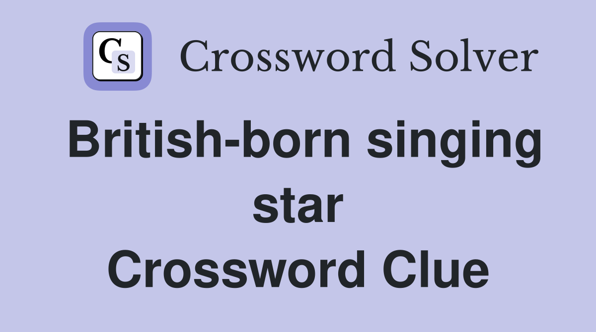 British-born singing star Crossword Clue