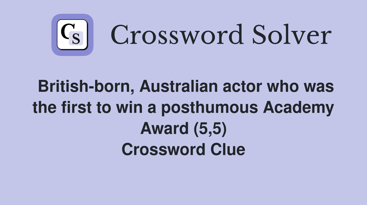 British-born, Australian actor who was the first to win a posthumous Academy Award (5,5) Crossword Clue
