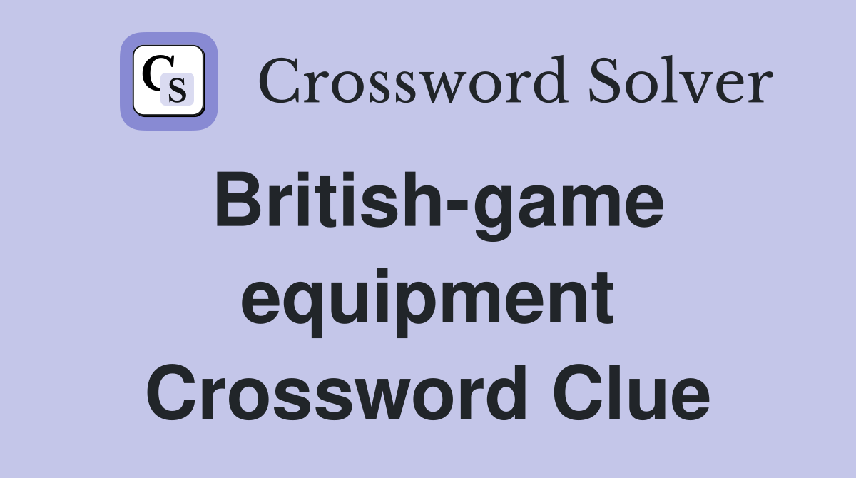 British-game equipment Crossword Clue