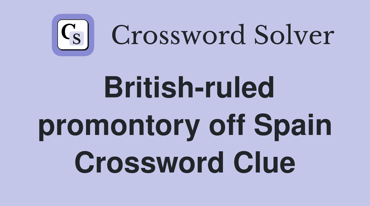 British-ruled promontory off Spain Crossword Clue