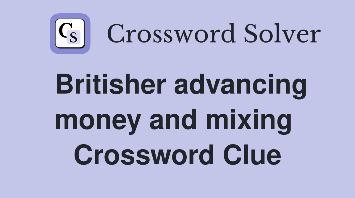 Britisher advancing money and mixing  Crossword Clue
