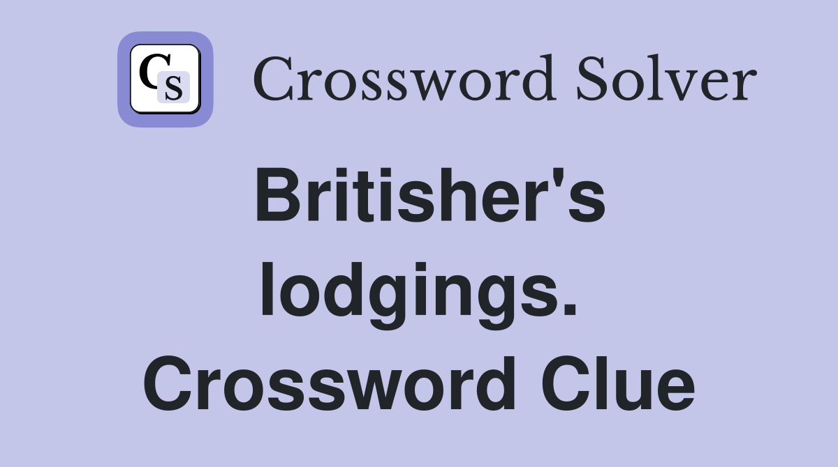 Britisher's lodgings. Crossword Clue