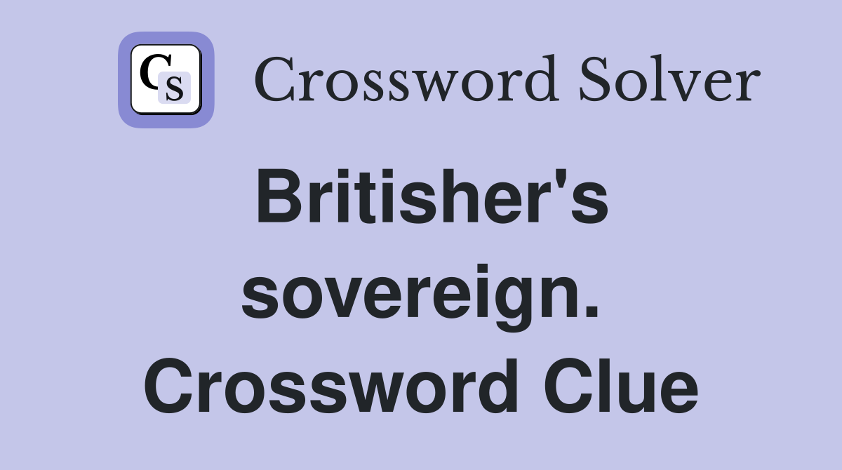 Britisher's sovereign. Crossword Clue