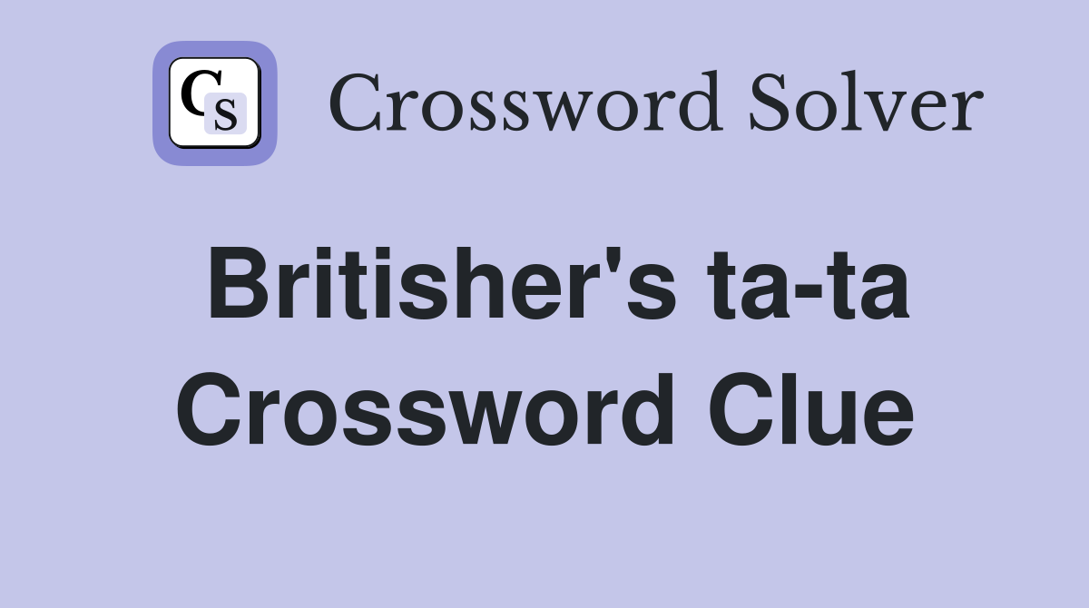 Britisher's ta-ta Crossword Clue